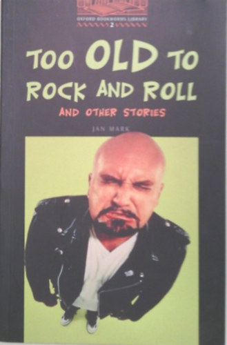 Jan Mark - Too Old to Rock and roll and Other Stories- OBW (LEVEL 2)
