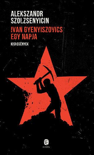 Alekszandr Szolzsenyicin - Ivan Gyenyiszovics egy napja - Kisreg�nyek