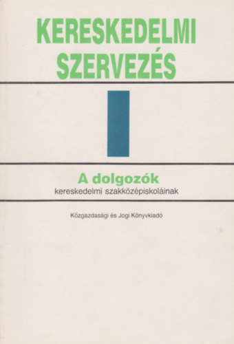 Kereskedelmi szervez�s I. A dolgoz�k kereskedelmi szakk�z�piskol�inak