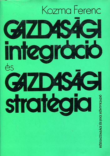 Kozma Ferenc - Gazdas�gi integr�ci� �s gazdas�gi strat�gia
