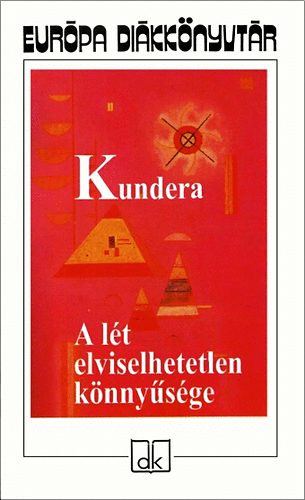 Milan Kundera - A lét elviselhetetlen könnyűsége - Európa diákkönyvtár