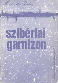 Markovits Rodion - Szib�riai garnizon