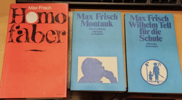 Max Frisch - 3 db Max Frisch: Homo Faber (Ein Bericht) + Montauk (Eine Erz�hlung) + Wilhelm Tell f�r die Schule