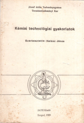 Halsz Jnos - Kmiai technolgiai gyakorlatok - Jzsef Attila Tudomnyegyetem Termszettudomnyi Kar 1989