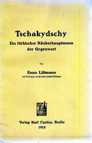 Enno Littmann - Tschakydschy; ein t�rkischer R�uberhauptmann der Gegenwart