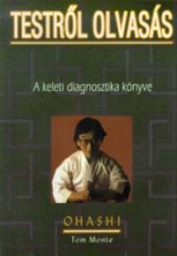 Monte, Tom Wataru Ohashi - Testrl olvass - A keleti diagnosztika knyve