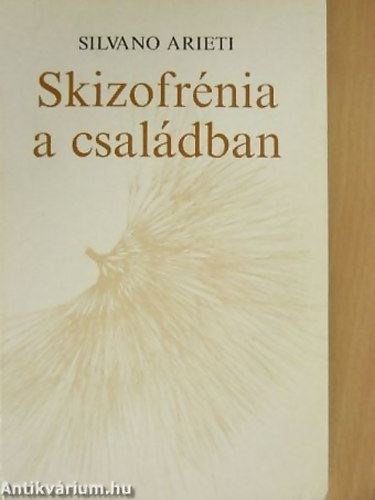 Silvano Arieti - Skizofr�nia a csal�dban