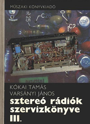 K�kai Tam�s-Vars�nyi J�nos - Sztere� r�di�k szervizk�nyve III.