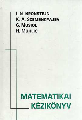 H., Szemengyajev, K.a., Bronstejn, I.n., Musiol, D. M�hlig - Matematikai k�zik�nyv