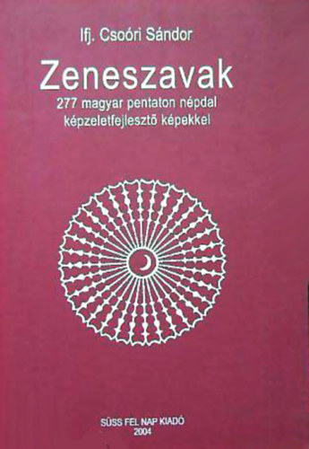 Csoóri Sándor ifj. - Zeneszavak - 277 magyar pentaton népdal képzeletfejlesztő képekkel