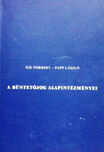 Kis Norbert-Papp Lszl - A bntetjog alapintzmnyei