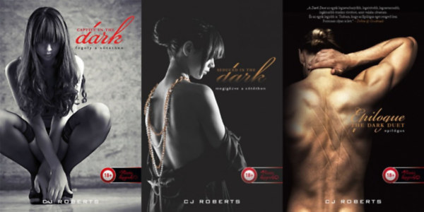 C. J. Roberts - A s�t�t p�ros 1-3. (Captive in the Dark - Fogoly a s�t�tben, Seduced in the Dark - Megig�zve a s�t�tben, Epilogue - Epil�gus)