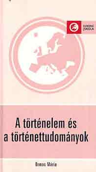 Ormos M�ria - A t�rt�nelem �s a t�rt�nettudom�nyok