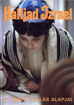 Deutsch-Landeszman-Lőwy-Raj - Halljad Izrael!-A zsidó vallás alapjai