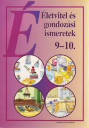 N�meth Judit; Csisz�r Istv�nn� - �letvitel �s gondoz�si ismeretek 9-10.