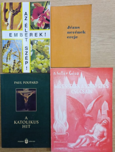 Paul Poupard, Dr. Sall�r G�za Szenthelyi-Moln�r Istv�n - 4 db vall�si k�nyv: J�zuzs nev�nek ereje - Emberek! Az �let sz�p! - A katolikus hit - H�ress�gek a szenved�s cs�csain