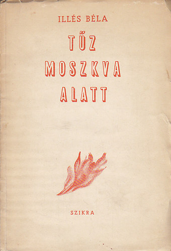 Illés Béla - Tűz moszkva alatt