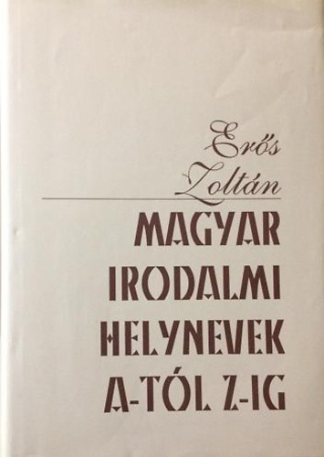 Er�s Zolt�n - Magyar irodalmi helynevek A-t�l Z-ig