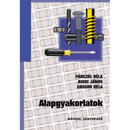 Bikki Jnos-Pnczl Bla, Gregor Bla - Alapgyakorlatok (elektrotechnika - elektronika)