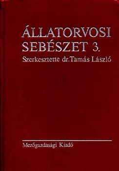 Tamás László (szerk.) - Állatorvosi sebészet 3. Anaesthesiologia - Álatlános műtéttan - Részletes műtéttan