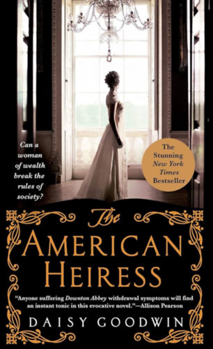 Daisy Goodwin - The American Heiress