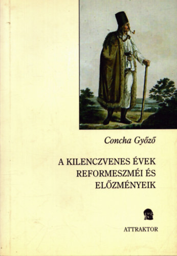 Concha Győző - A kilenczvenes évek reformeszméi és előzményeik