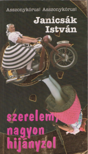 Janics�k Istv�n - Szerelem, nagyon hi�nyzol avagy kis magyar etnogr�cia (Laborfalvi Dzs�lia �let�r�sa)