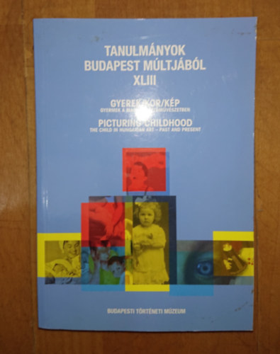 Tanulm�nyok Budapest m�ltj�b�l XLII - Gyerek/kor/k�p