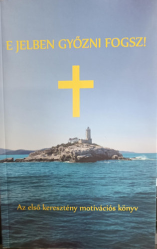 Balogh Tibor - E jelben gyzni fogsz! - Els keresztny motivcis knyv