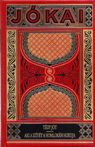Jókai Mór - Tégy jót - Aki a szívét a homlokán hordja (Jókai Mór Munkái - Gyűjteményes Díszkiadás 48. kötet)
