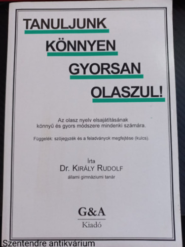 Dr. Király Rudolf - Tanuljunk könnyen, gyorsan olaszul! AZ OLASZ NYELV ELSAJÁTÍTÁSÁNAK KÖNNYŰ ÉS GYORS MÓDSZERE MINDENKI SZÁMÁRA