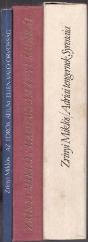 Zr�nyi Mikl�s - 3 db Zr�nyi Mikl�s: Adriai tengernek Syrenaia + Zr�nyi Mikl�s hadtudom�nyi munk�i + A t�r�k �fium ellen val� orvoss�g