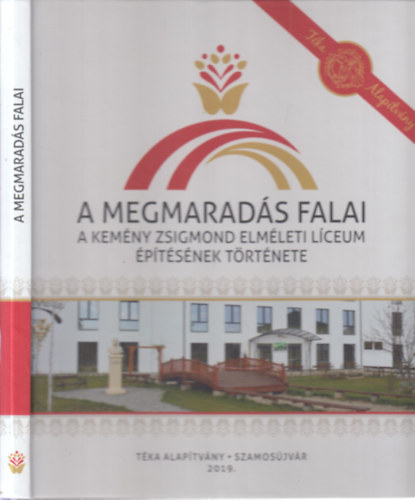 Balázs-Bécsi Attila - A megmaradás falai (A Kemény Zsigmond Elméleti Líceum építésének története)