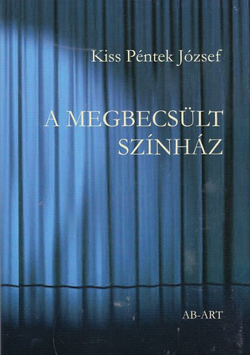 Kiss P�ntek J�zsef - A megbecs�lt sz�nh�z