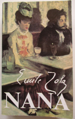 SZERZŐ Émile Zola SZERKESZTŐ Pór Judit FORDÍTÓ Vajthó László - Nana (Vajthó László fordításában)