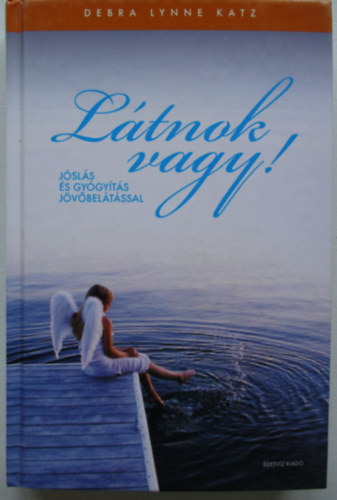 Debra Lynne Katz - Ltnok vagy! - Jsls s gygyts jvbeltssal