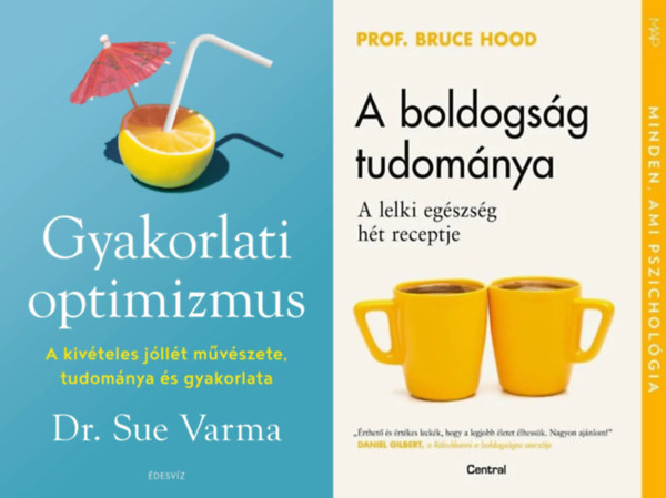 Prof. Dr. Sue Varma Bruce Hood - 2 m  a boldogsg elrsrl: A boldogsg tudomnya - A lelki egszsg ht receptje + Gyakorlati optimizmus - A kivteles jllt mvszete, tudomnya s gyakorlata