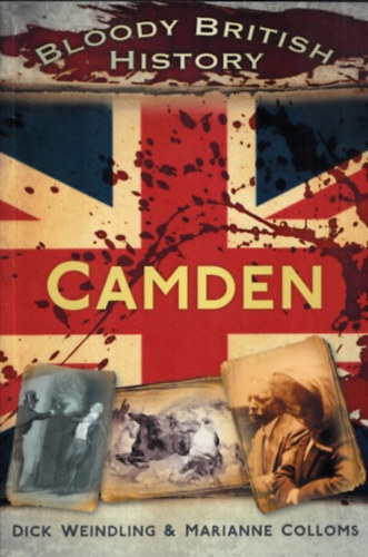 Marianne Colloms Dick Weindling - Camden (Bloody British History)