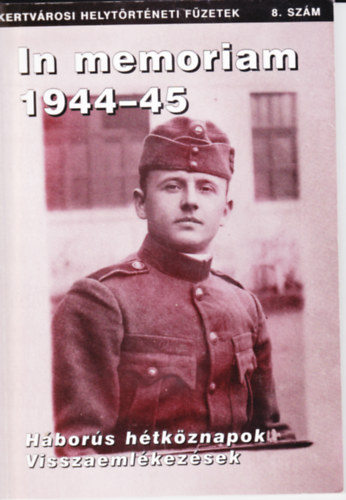 In memoriam 1944-45. H�bor�s h�tk�znapok. Visszaeml�kez�sek.