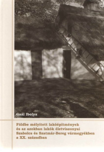 Gal Ibolya - Fldbe mlytett lakptmnyek s az azokban lakk letviszonyai Szabolcs s Szatmr-Bereg vrmegykben a XX. szzadban