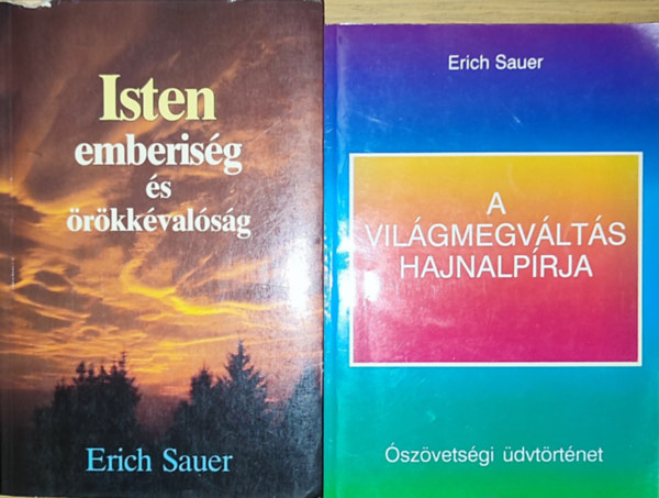 Erich Sauer - 2db Erich Sauer m� - A vil�gmegv�lt�s hajnalp�rja, Isten emberis�g �s �r�kk�val�s�g