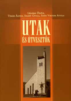 T�m�r; Szab�; So�s; L�n�rd �d�n - Utak �s �tveszt�k