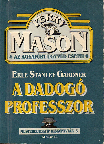 Erle Stanley Gardner - A dadog professzor - Perry Mason, az agyafrt gyvd esetei