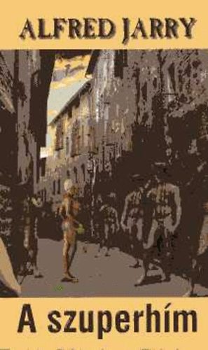 Alfred Jarry - A szuperh�m