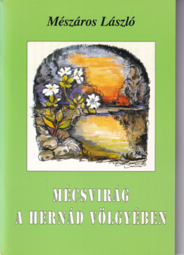 Mészáros László - Mécsvirág a Hernád völgyében