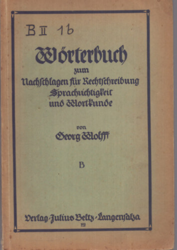 Georg Wolff - W�rterbuch zum Nachschlagen f�r Rechtschreibung Sprachrichtigkeit und Wortkunde