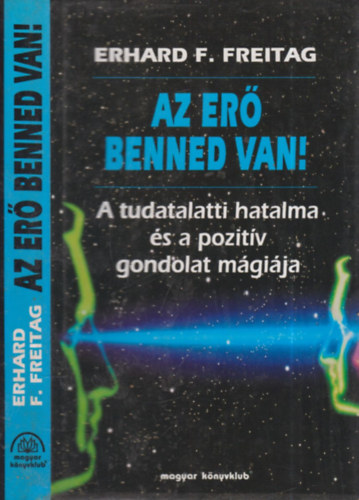 Erhard F. Freitag - Az er� benned van! (A tudatalatti hatalma �s a pozit�v gondolat m�gi�ja)