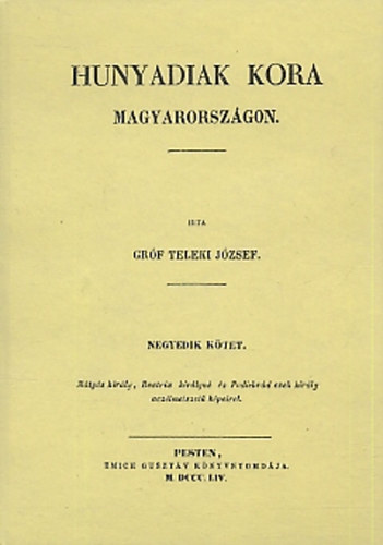 Teleki Jzsef - Hunyadiak kora Magyarorszgon IV.