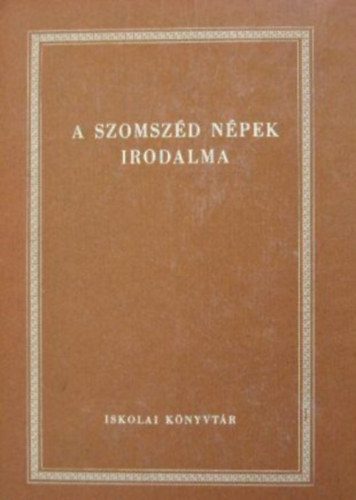 Dobossy L�szl�  (szerk.) - A szomsz�d n�pek irodalma (Vil�girodalmi antol�gia  a k�z�piskol�k sz�m�ra VI. k�tet)