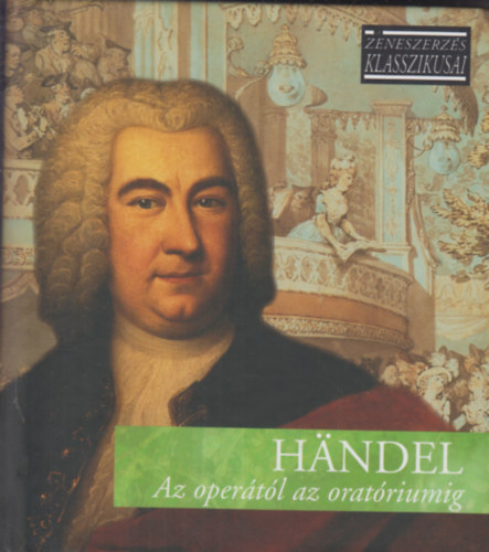 Georg Friedrich Handel - Handel - Az opertl az oratriumig - CD mellklettel